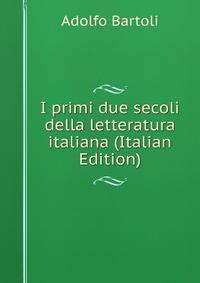 I primi due secoli della letteratura italiana (Italian Edition)
