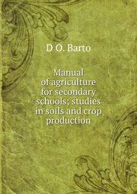Manual of agriculture for secondary schools; studies in soils and crop production