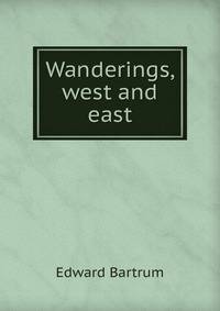Wanderings, west and east
