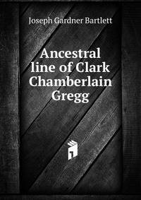 Ancestral line of Clark Chamberlain Gregg