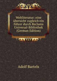 Weltliteratur: eine ubersicht zugleich ein fuhrer durch Reclams Universal-Bibliothek (German Edition)