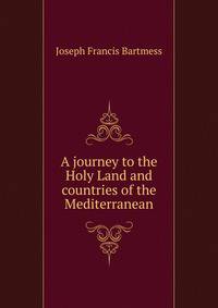 A journey to the Holy Land and countries of the Mediterranean