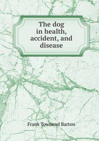The dog in health, accident, and disease