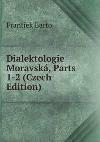 Dialektologie Moravska, Parts 1-2 (Czech Edition)