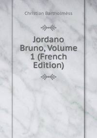 Jordano Bruno, Volume 1 (French Edition)