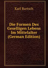 Die Formen Des Geselligen Lebens Im Mittelalter (German Edition)