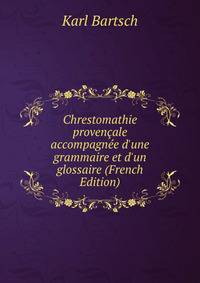 Chrestomathie proven?ale accompagn?e d'une grammaire et d'un glossaire (French Edition)