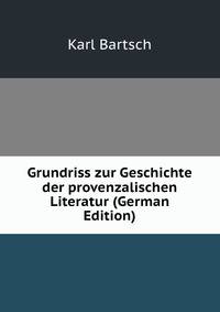 Grundriss zur Geschichte der provenzalischen Literatur (German Edition)