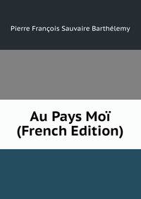 Au Pays Moi (French Edition)