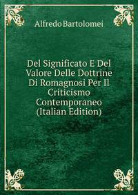 Del Significato E Del Valore Delle Dottrine Di Romagnosi Per Il Criticismo Contemporaneo (Italian Edition)