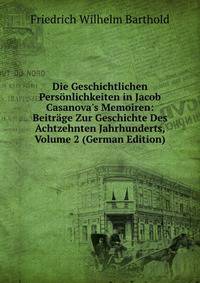 Die Geschichtlichen Pers?nlichkeiten in Jacob Casanova's Memoiren: Beitr?ge Zur Geschichte Des Achtzehnten Jahrhunderts, Volume 2 (German Edition)
