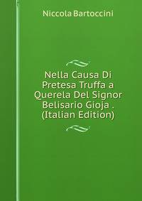 Nella Causa Di Pretesa Truffa a Querela Del Signor Belisario Gioja . (Italian Edition)