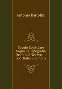 Saggio Epistolare Sopra La Tipografia Del Friuli Nel Secolo XV (Italian Edition)