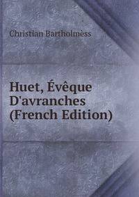 Huet, ?v?que D'avranches (French Edition)
