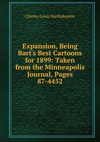 Expansion, Being Bart's Best Cartoons for 1899: Taken from the Minneapolis Journal, Pages 87-4452