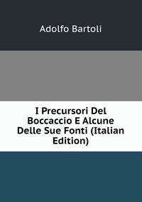 I Precursori Del Boccaccio E Alcune Delle Sue Fonti (Italian Edition)
