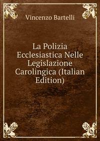 La Polizia Ecclesiastica Nelle Legislazione Carolingica (Italian Edition)