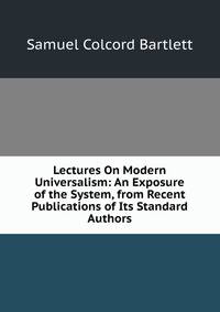Lectures On Modern Universalism: An Exposure of the System, from Recent Publications of Its Standard Authors