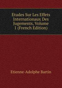 Etudes Sur Les Effets Internationaux Des Jugements, Volume 1 (French Edition)