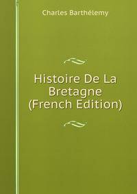 Histoire De La Bretagne (French Edition)