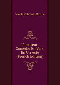 L'amateur: Com?die En Vers, En Un Acte (French Edition)