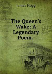 The Queen's Wake: A Legendary Poem. .