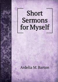 Short Sermons for Myself