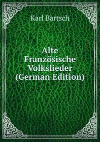 Alte Franzosische Volkslieder (German Edition)