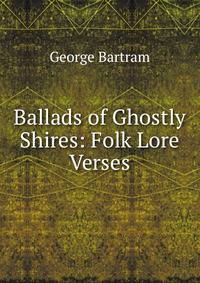 Ballads of Ghostly Shires: Folk Lore Verses