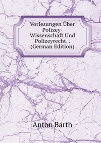 Vorlesungen Uber Polizey-Wissenschaft Und Polizeyrecht. . (German Edition)