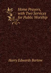 Home Prayers, with Two Services for Public Worship
