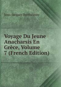 Voyage Du Jeune Anacharsis En Grece, Volume 7 (French Edition)