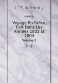 Voyage En Grce, Fait Dans Les Annes 1803 Et 1804. Volume 1