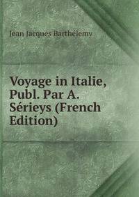 Voyage in Italie, Publ. Par A. Serieys (French Edition)