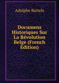 Documens Historiques Sur La Revolution Belge (French Edition)
