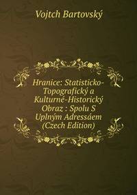 Hranice: Statisticko-Topograficky a Kulturne-Historicky Obraz : Spolu S Uplnym Adressaem (Czech Edition)