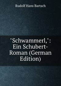 "Schwammerl,": Ein Schubert-Roman (German Edition)