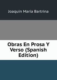 Obras En Prosa Y Verso (Spanish Edition)