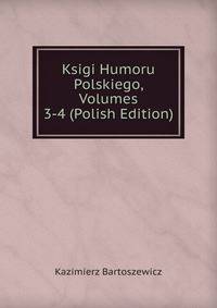 Ksigi Humoru Polskiego, Volumes 3-4 (Polish Edition)