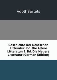 Geschichte Der Deutschen Litteratur: Bd. Die Altere Litteratur.-2. Bd. Die Neuere Litteratur (German Edition)