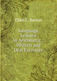 Language Lessons in Arithmetic.: Written and Oral Exercises.
