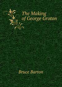 The Making of George Groton
