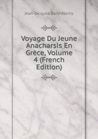 Voyage Du Jeune Anacharsis En Grece, Volume 4 (French Edition)