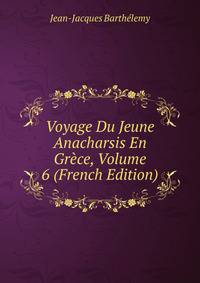 Voyage Du Jeune Anacharsis En Grece, Volume 6 (French Edition)