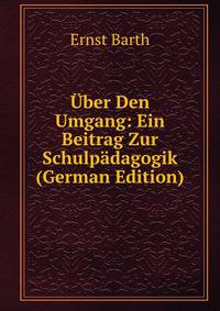 Uber Den Umgang: Ein Beitrag Zur Schulpadagogik (German Edition)