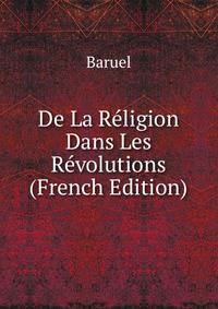 De La Religion Dans Les Revolutions (French Edition)