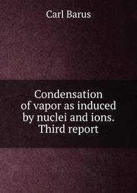 Condensation of vapor as induced by nuclei and ions. Third report