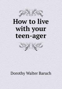 How to live with your teen-ager