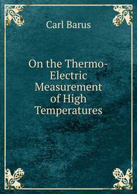 On the Thermo-Electric Measurement of High Temperatures