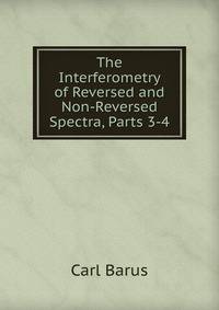 The Interferometry of Reversed and Non-Reversed Spectra, Parts 3-4